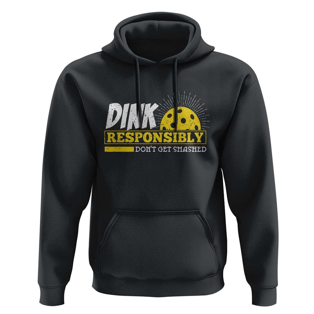 Funny Pickleball Hoodie Dink Responsibly Don't Get Smashed Pickle Ball Player TS11 Black Print Your Wear