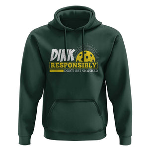 Funny Pickleball Hoodie Dink Responsibly Don't Get Smashed Pickle Ball Player TS11 Dark Forest Green Print Your Wear