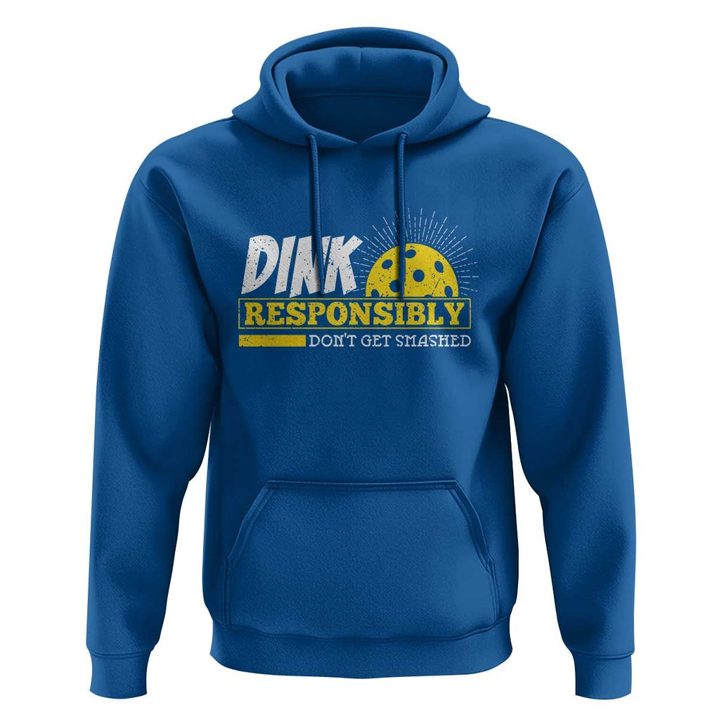 Funny Pickleball Hoodie Dink Responsibly Don't Get Smashed Pickle Ball Player TS11 Royal Blue Print Your Wear