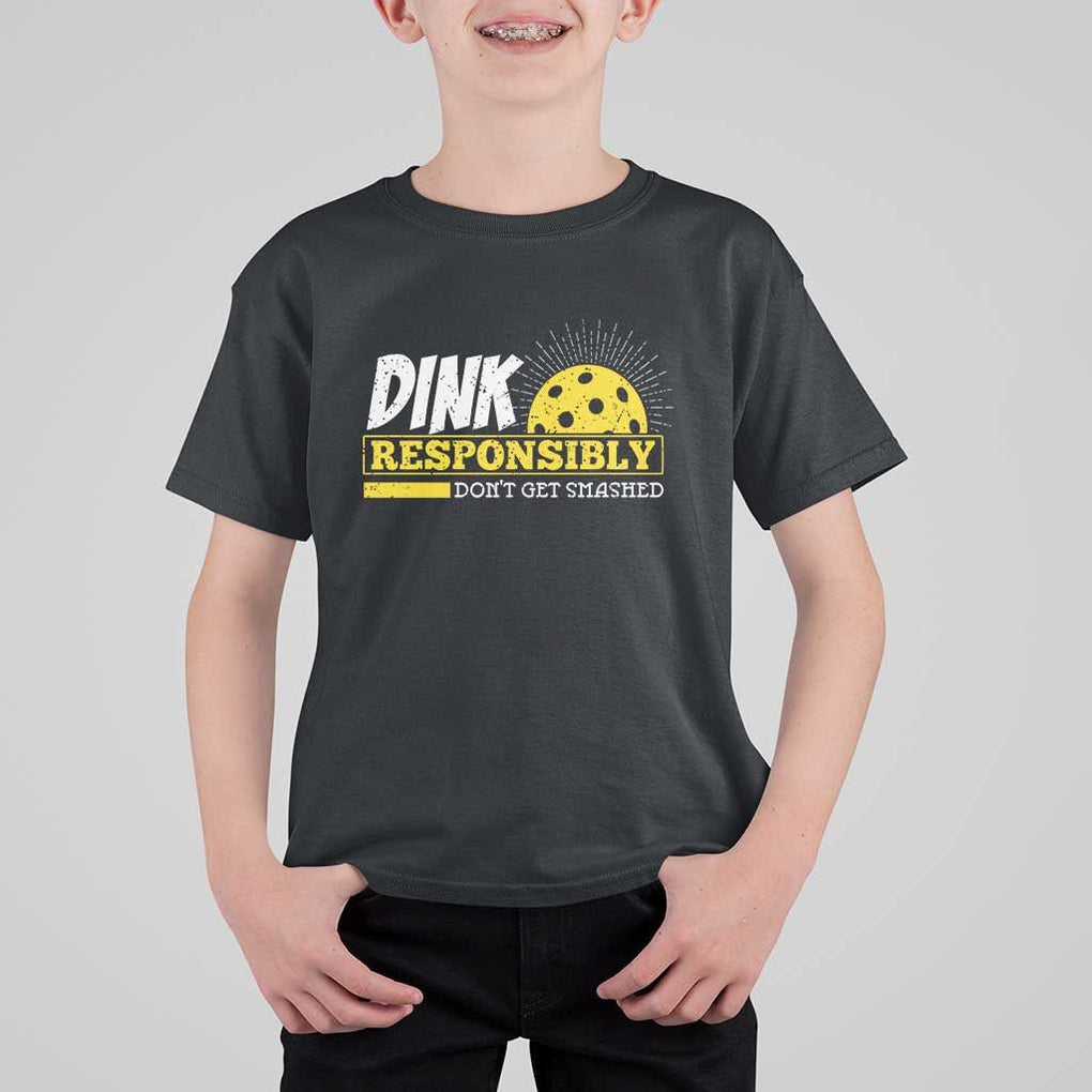 Funny Pickleball T Shirt For Kid Dink Responsibly Don't Get Smashed Pickle Ball Player TS11 Black Print Your Wear