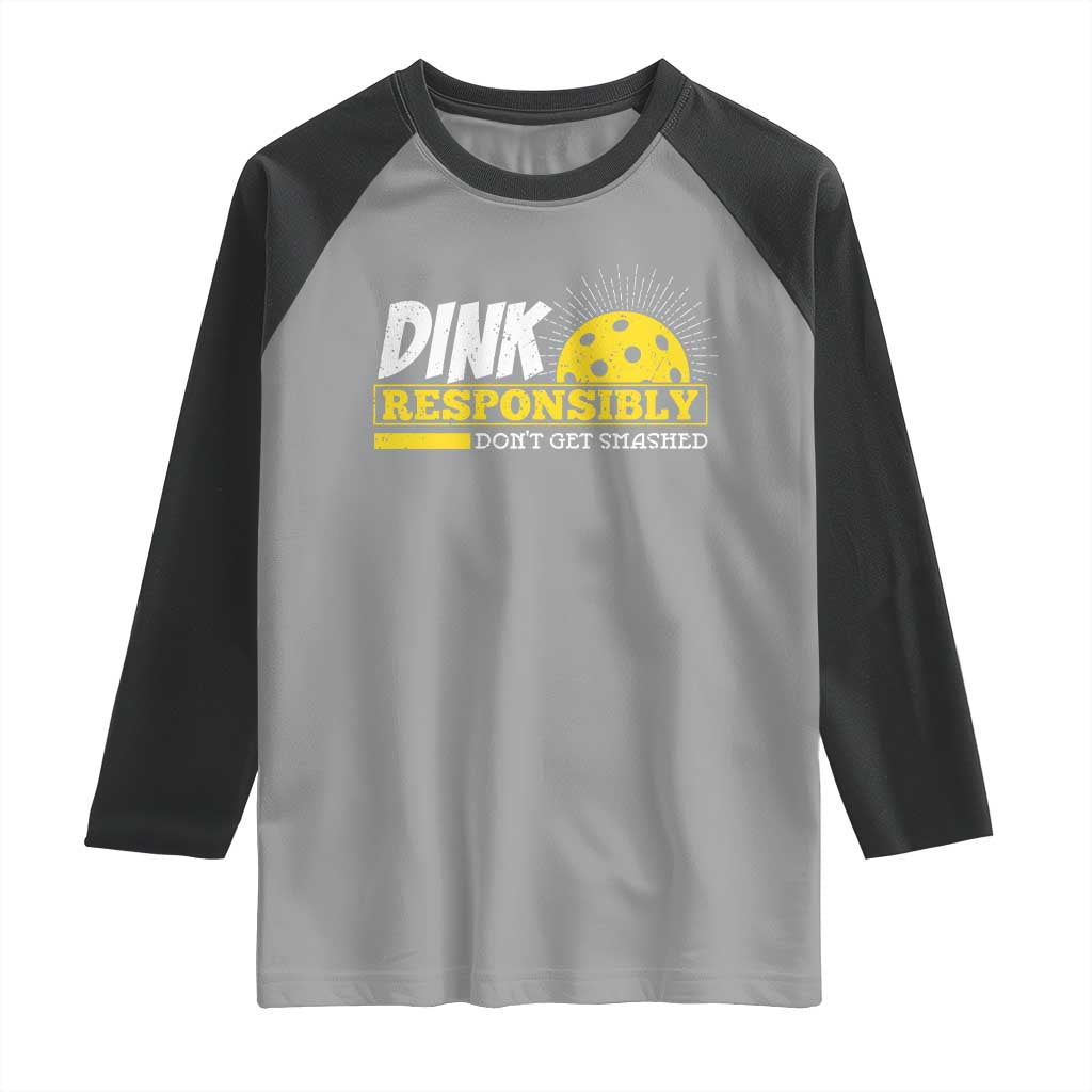 Funny Pickleball Raglan Shirt Dink Responsibly Don't Get Smashed Pickle Ball Player TS11 Sport Gray Black Print Your Wear