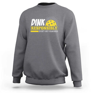 Funny Pickleball Sweatshirt Dink Responsibly Don't Get Smashed Pickle Ball Player TS11 Charcoal Print Your Wear