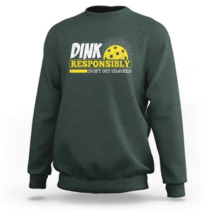 Funny Pickleball Sweatshirt Dink Responsibly Don't Get Smashed Pickle Ball Player TS11 Dark Forest Green Print Your Wear