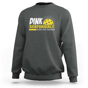 Funny Pickleball Sweatshirt Dink Responsibly Don't Get Smashed Pickle Ball Player TS11 Dark Heather Print Your Wear
