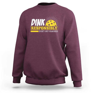 Funny Pickleball Sweatshirt Dink Responsibly Don't Get Smashed Pickle Ball Player TS11 Maroon Print Your Wear