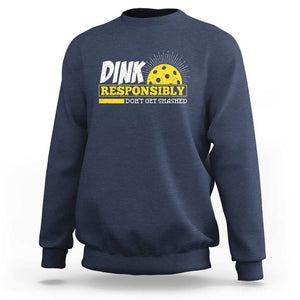 Funny Pickleball Sweatshirt Dink Responsibly Don't Get Smashed Pickle Ball Player TS11 Navy Print Your Wear