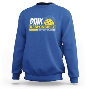 Funny Pickleball Sweatshirt Dink Responsibly Don't Get Smashed Pickle Ball Player TS11 Royal Blue Print Your Wear