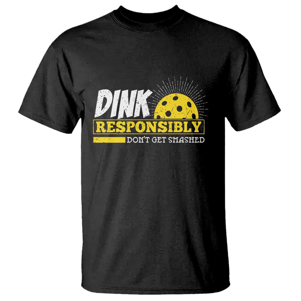 Funny Pickleball T Shirt Dink Responsibly Don't Get Smashed Pickle Ball Player TS11 Black Print Your Wear