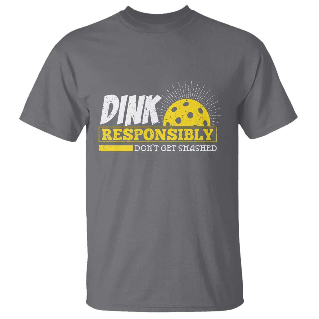 Funny Pickleball T Shirt Dink Responsibly Don't Get Smashed Pickle Ball Player TS11 Charcoal Print Your Wear