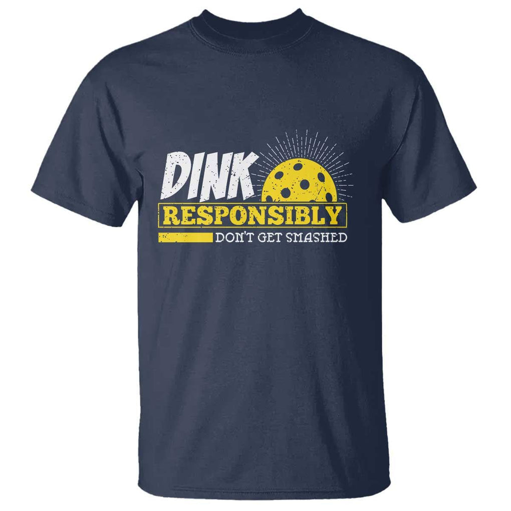 Funny Pickleball T Shirt Dink Responsibly Don't Get Smashed Pickle Ball Player TS11 Navy Print Your Wear