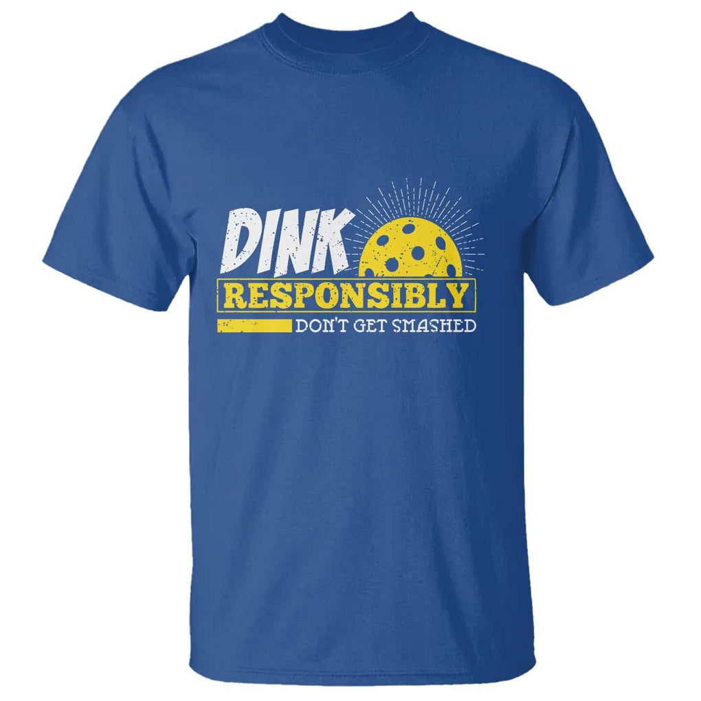 Funny Pickleball T Shirt Dink Responsibly Don't Get Smashed Pickle Ball Player TS11 Royal Blue Print Your Wear