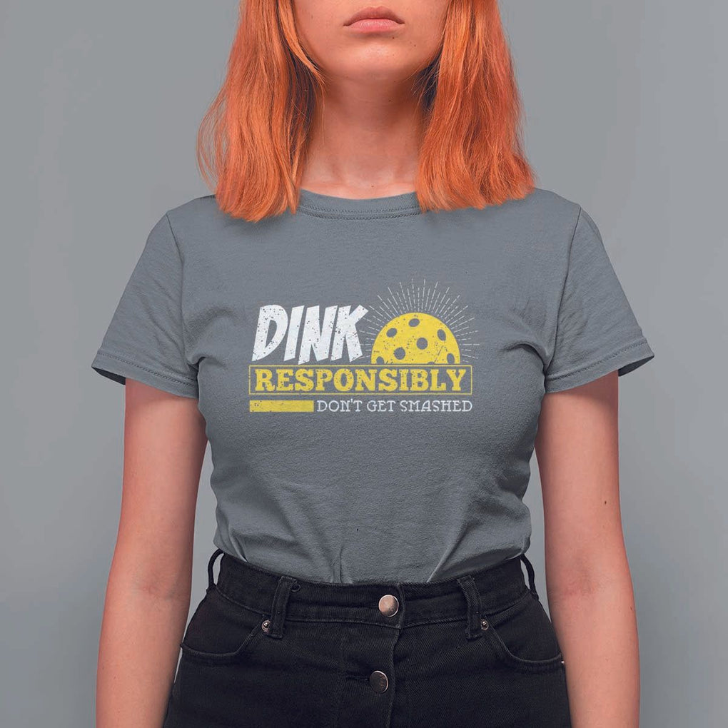 Funny Pickleball T Shirt For Women Dink Responsibly Don't Get Smashed Pickle Ball Player TS11 Charcoal Print Your Wear