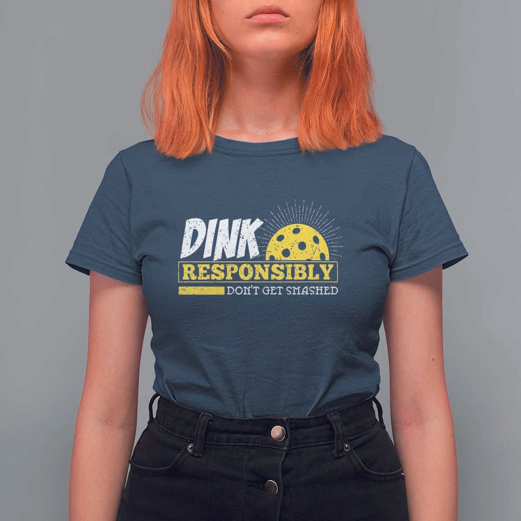 Funny Pickleball T Shirt For Women Dink Responsibly Don't Get Smashed Pickle Ball Player TS11 Navy Print Your Wear