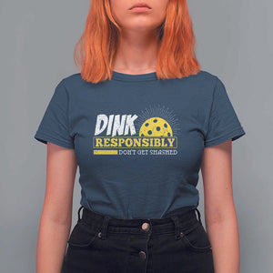 Funny Pickleball T Shirt For Women Dink Responsibly Don't Get Smashed Pickle Ball Player TS11 Navy Print Your Wear