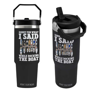 Funny Sorry For What I Said While Docking The Boat Flip Straw Tumbler Boating Humor TS11 One Size: 30 oz Black Print Your Wear