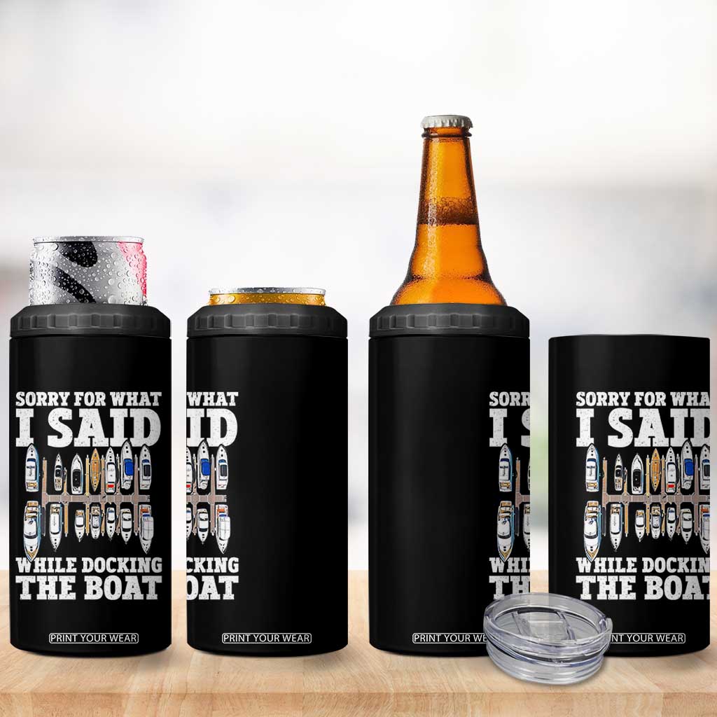 Funny Sorry For What I Said While Docking The Boat 4 in 1 Can Cooler Tumbler Boating Humor TS11 Print Your Wear