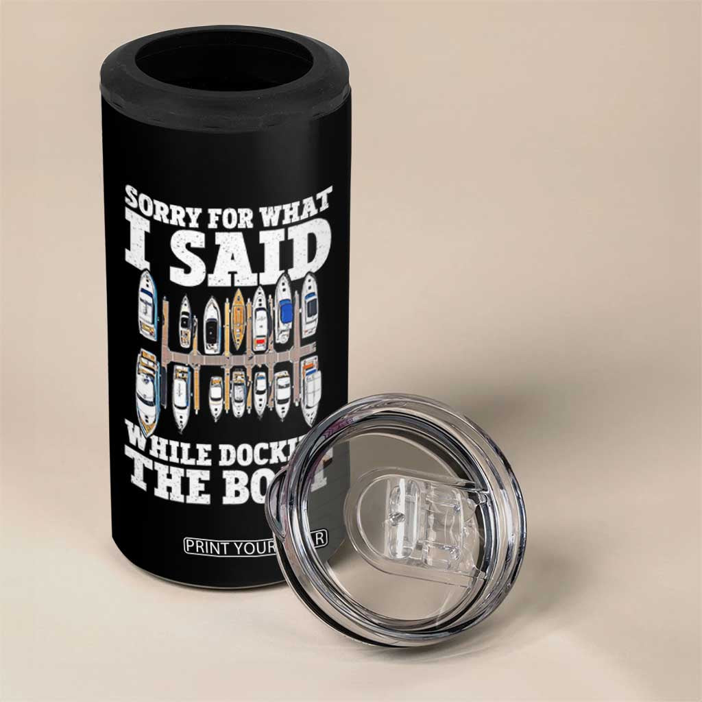 Funny Sorry For What I Said While Docking The Boat 4 in 1 Can Cooler Tumbler Boating Humor TS11 Print Your Wear