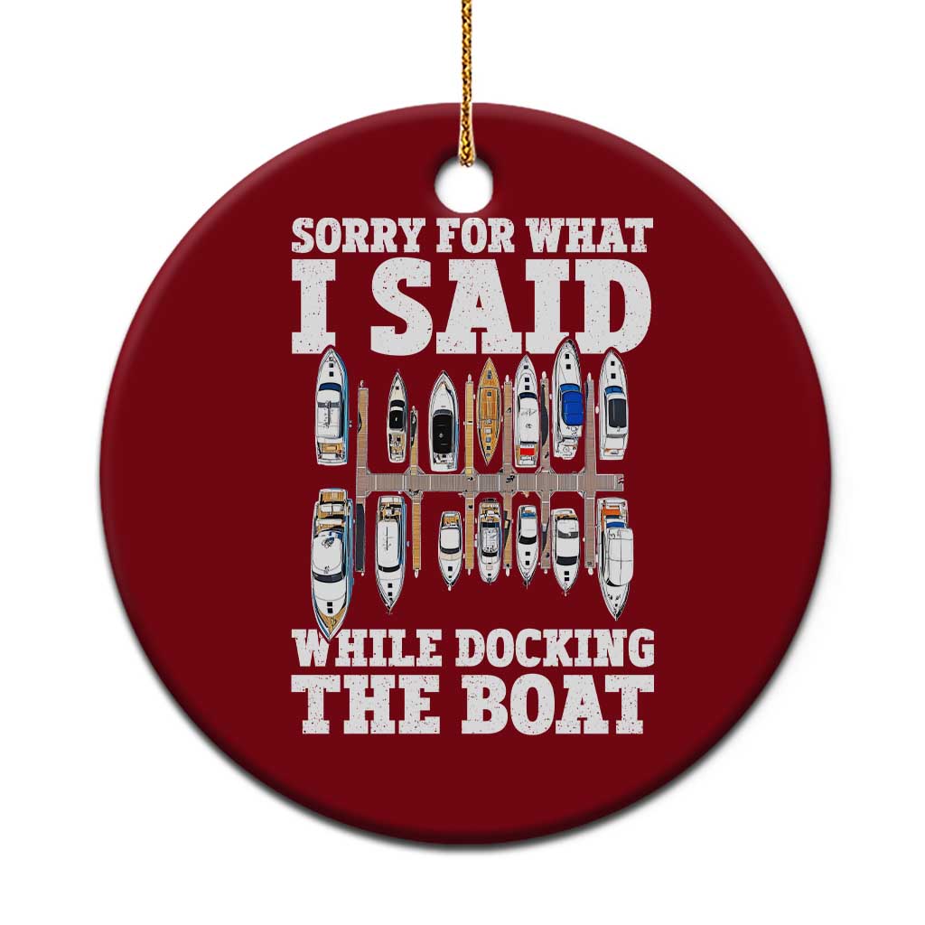 Funny Sorry For What I Said While Docking The Boat Ceramic Ornament Boating Humor TS11 1pc Red Print Your Wear