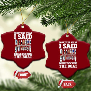 Funny Sorry For What I Said While Docking The Boat Ceramic Ornament Boating Humor TS11 Print Your Wear