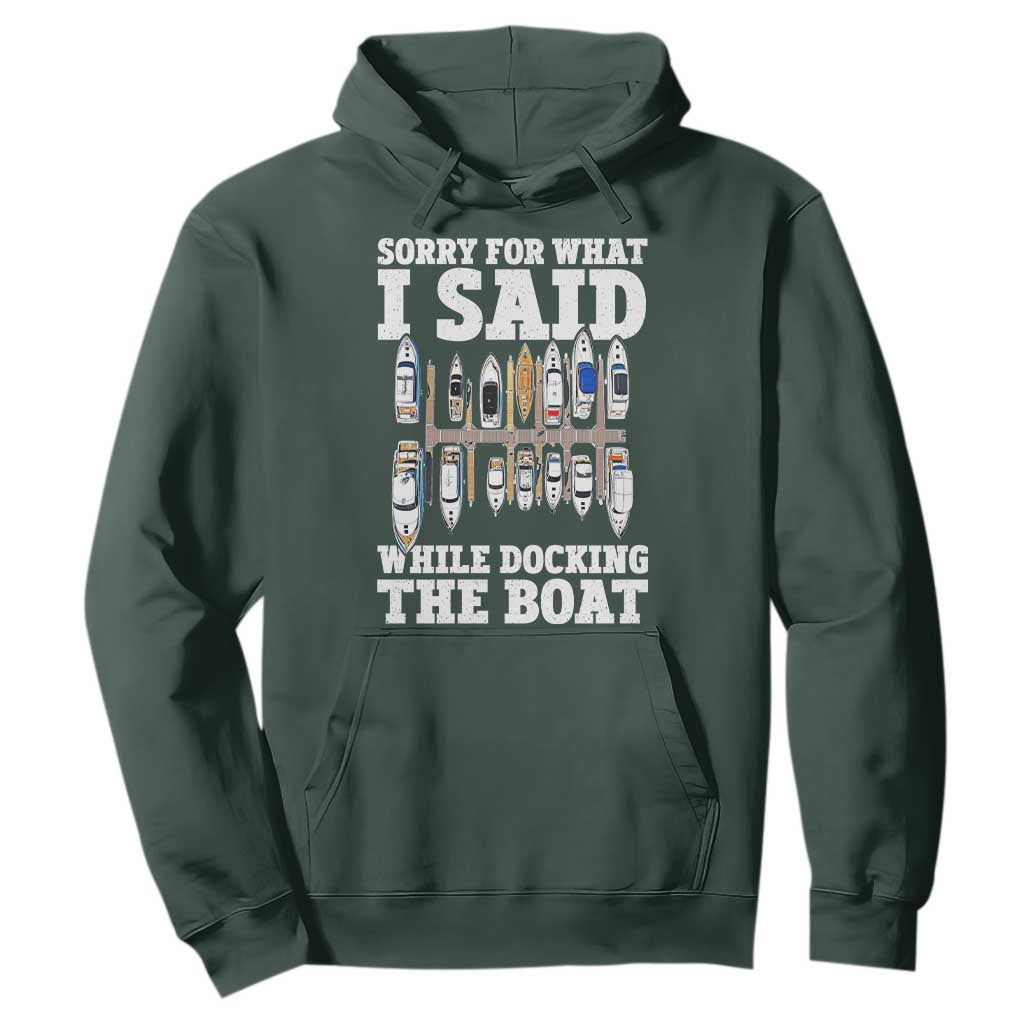 Funny Sorry For What I Said While Docking The Boat Hoodie Boating Humor TS11 Dark Forest Green Print Your Wear
