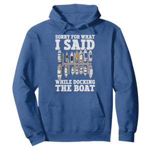 Funny Sorry For What I Said While Docking The Boat Hoodie Boating Humor TS11 Royal Blue Print Your Wear
