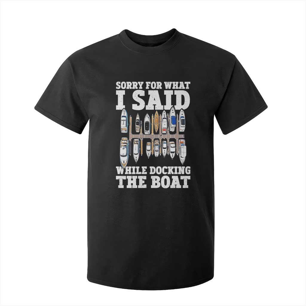 Funny Sorry For What I Said While Docking The Boat T Shirt For Kid Boating Humor TS11 Black Print Your Wear
