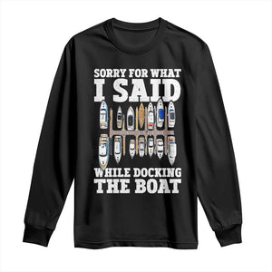 Funny Sorry For What I Said While Docking The Boat Long Sleeve Shirt Boating Humor TS11 Black Print Your Wear