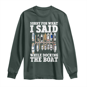 Funny Sorry For What I Said While Docking The Boat Long Sleeve Shirt Boating Humor TS11 Dark Forest Green Print Your Wear