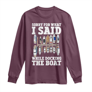 Funny Sorry For What I Said While Docking The Boat Long Sleeve Shirt Boating Humor TS11 Maroon Print Your Wear