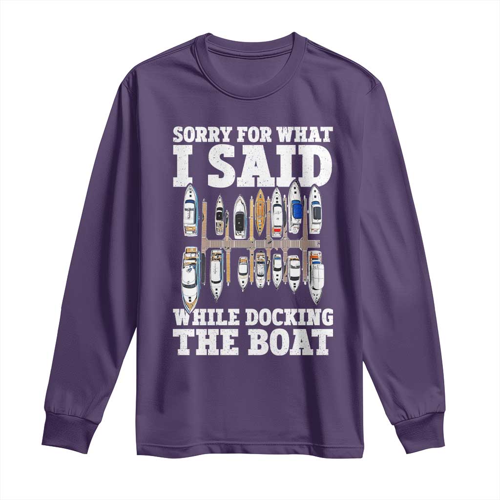 Funny Sorry For What I Said While Docking The Boat Long Sleeve Shirt Boating Humor TS11 Purple Print Your Wear