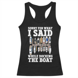Funny Sorry For What I Said While Docking The Boat Racerback Tank Top Boating Humor TS11 Black Print Your Wear