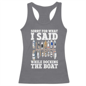 Funny Sorry For What I Said While Docking The Boat Racerback Tank Top Boating Humor TS11 Charcoal Print Your Wear