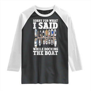 Funny Sorry For What I Said While Docking The Boat Raglan Shirt Boating Humor TS11 Black White Print Your Wear