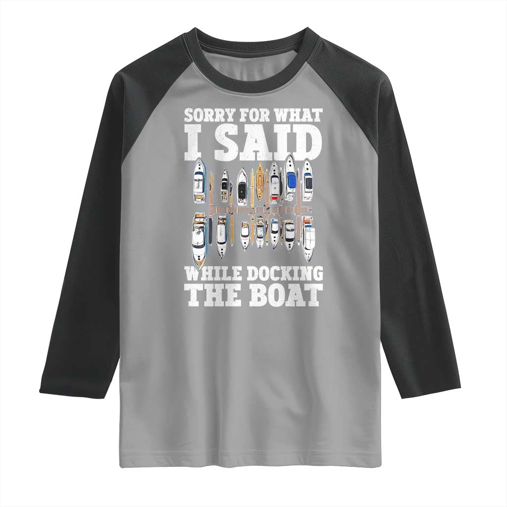Funny Sorry For What I Said While Docking The Boat Raglan Shirt Boating Humor TS11 Sport Gray Black Print Your Wear