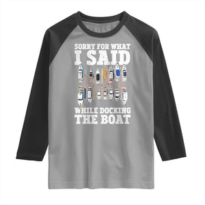 Funny Sorry For What I Said While Docking The Boat Raglan Shirt Boating Humor TS11 Sport Gray Black Print Your Wear