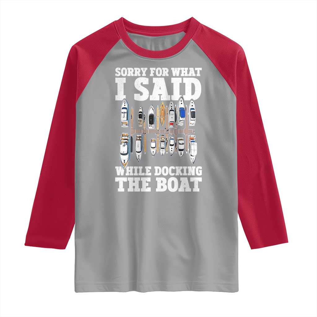 Funny Sorry For What I Said While Docking The Boat Raglan Shirt Boating Humor TS11 Sport Gray Red Print Your Wear