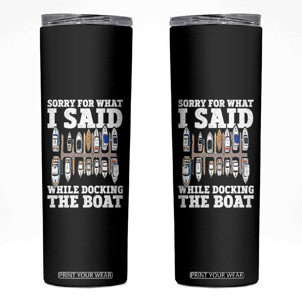Funny Sorry For What I Said While Docking The Boat Skinny Tumbler Boating Humor TS11 Black Print Your Wear