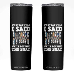 Funny Sorry For What I Said While Docking The Boat Skinny Tumbler Boating Humor TS11 Black Print Your Wear