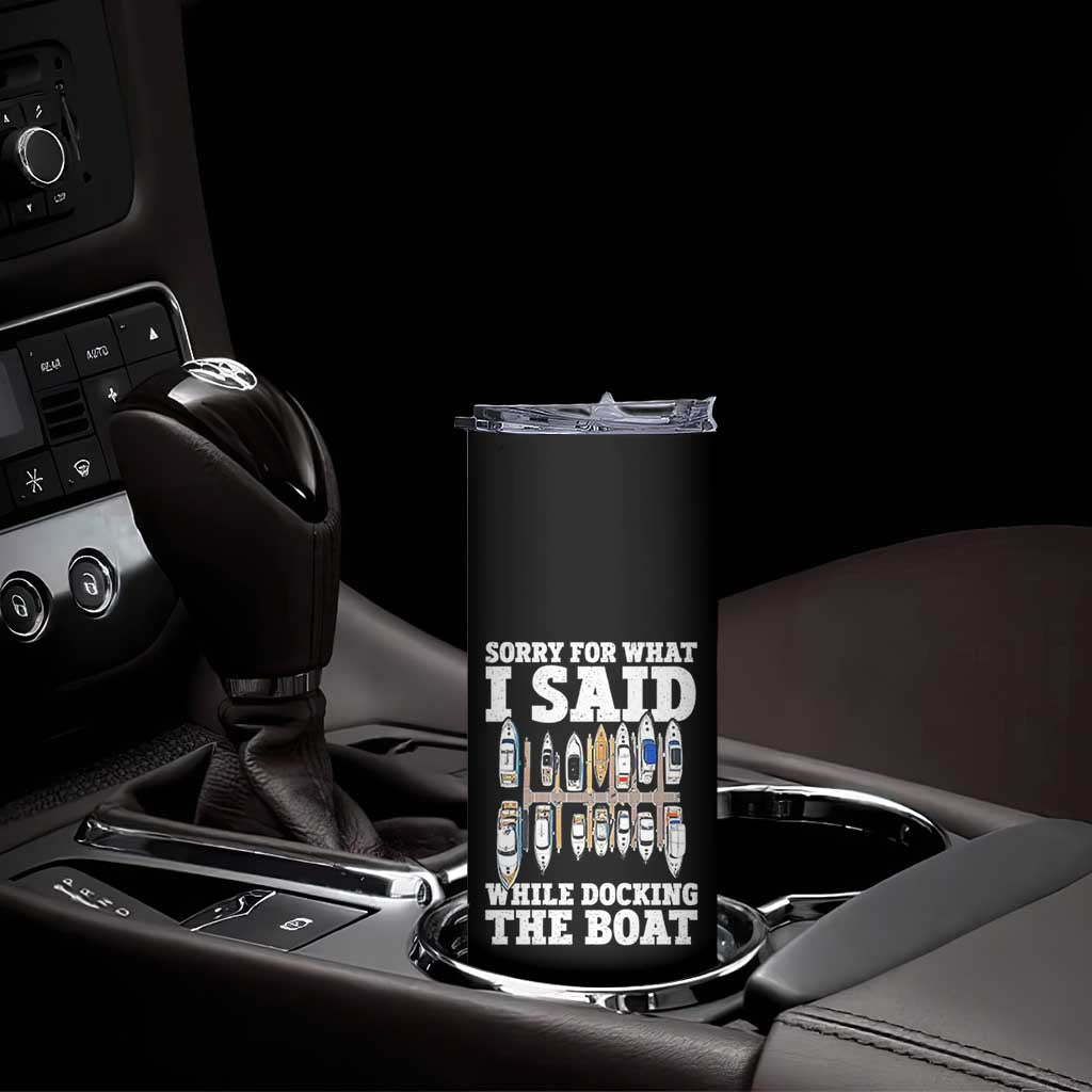 Funny Sorry For What I Said While Docking The Boat Skinny Tumbler Boating Humor TS11 Print Your Wear