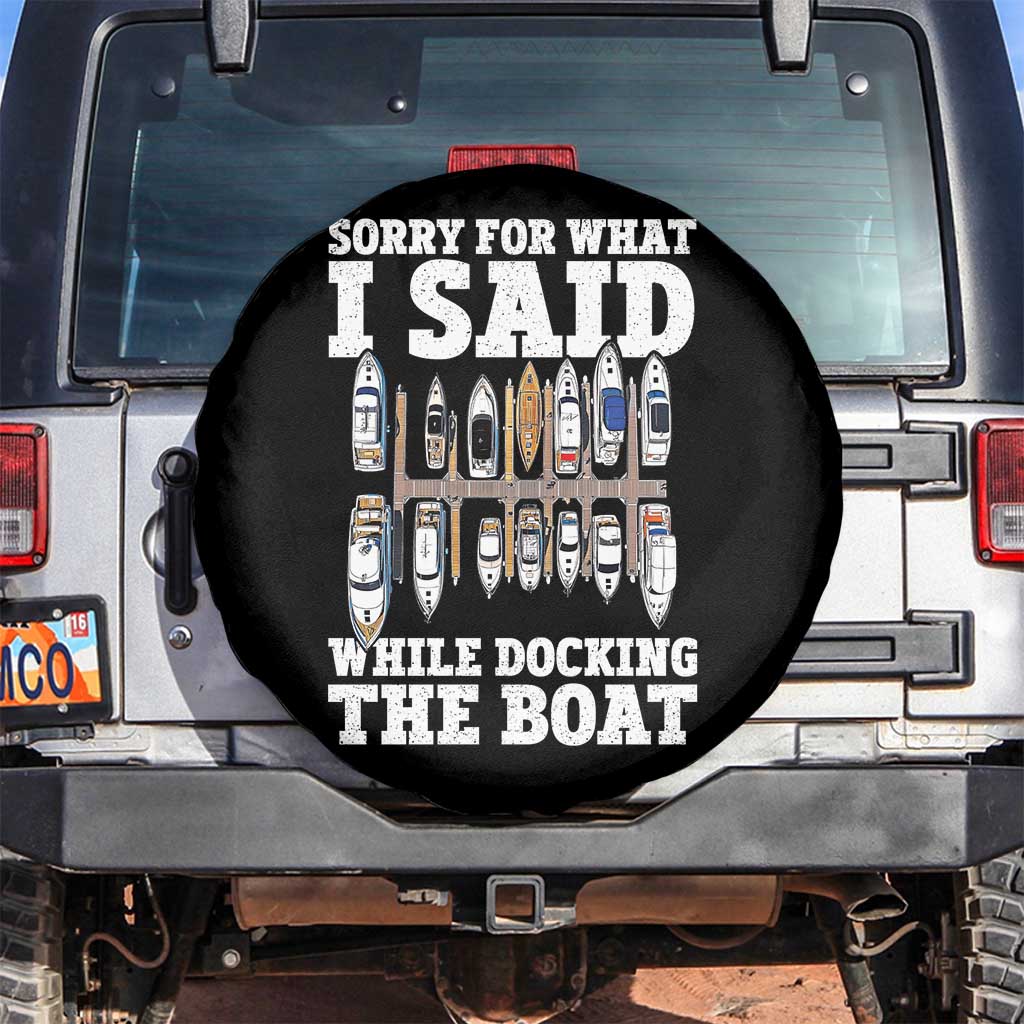 Funny Sorry For What I Said While Docking The Boat Spare Tire Cover Boating Humor TS11 No hole Black Print Your Wear