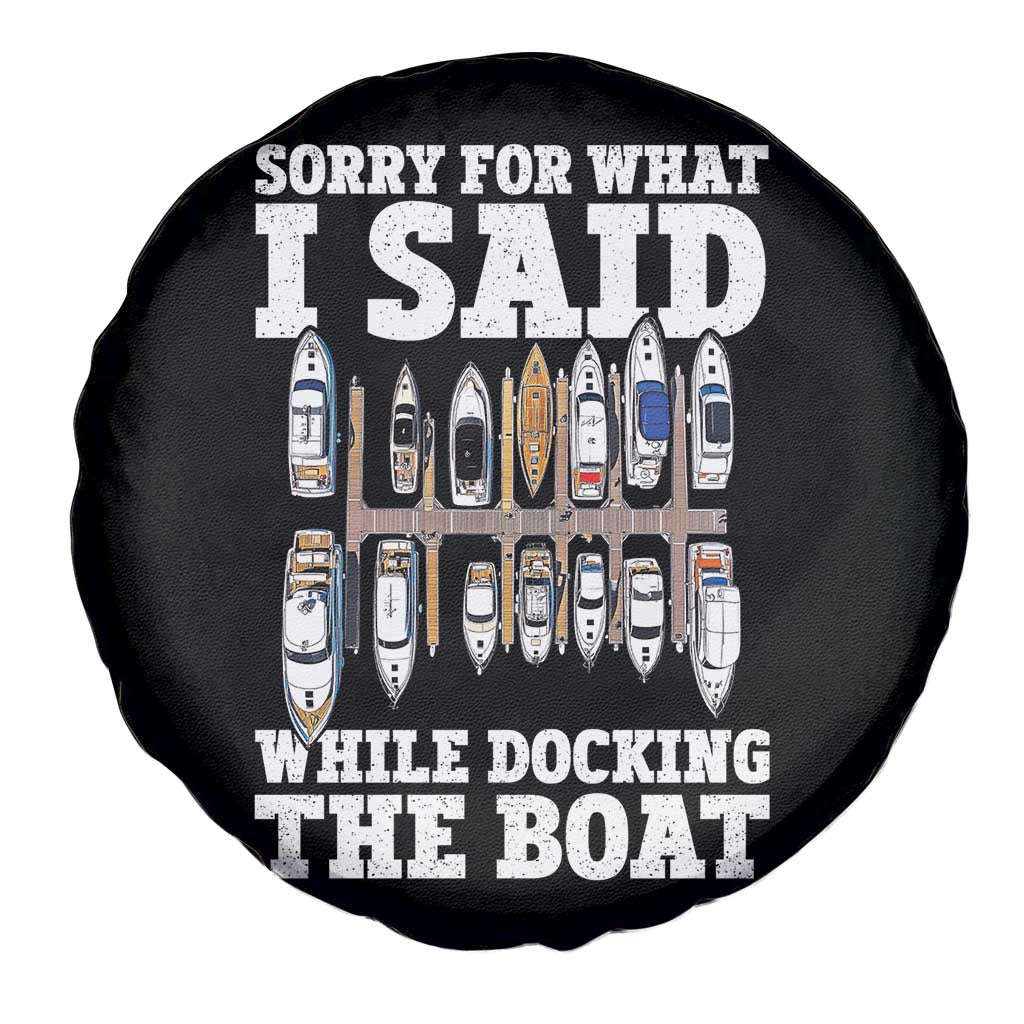 Funny Sorry For What I Said While Docking The Boat Spare Tire Cover Boating Humor TS11 Print Your Wear