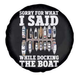 Funny Sorry For What I Said While Docking The Boat Spare Tire Cover Boating Humor TS11 Print Your Wear