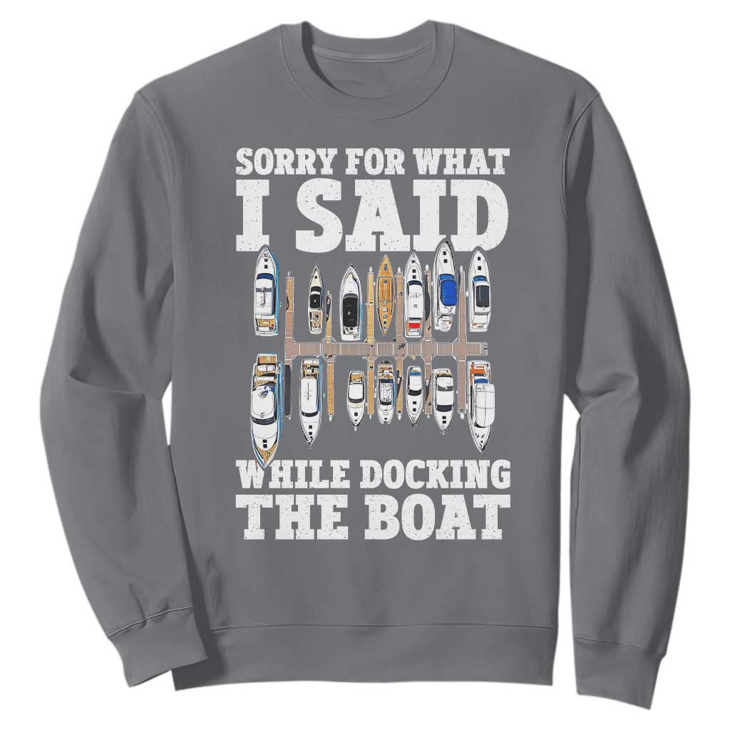 Funny Sorry For What I Said While Docking The Boat Sweatshirt Boating Humor TS11 Charcoal Print Your Wear