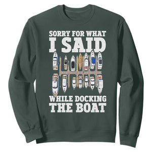 Funny Sorry For What I Said While Docking The Boat Sweatshirt Boating Humor TS11 Dark Forest Green Print Your Wear