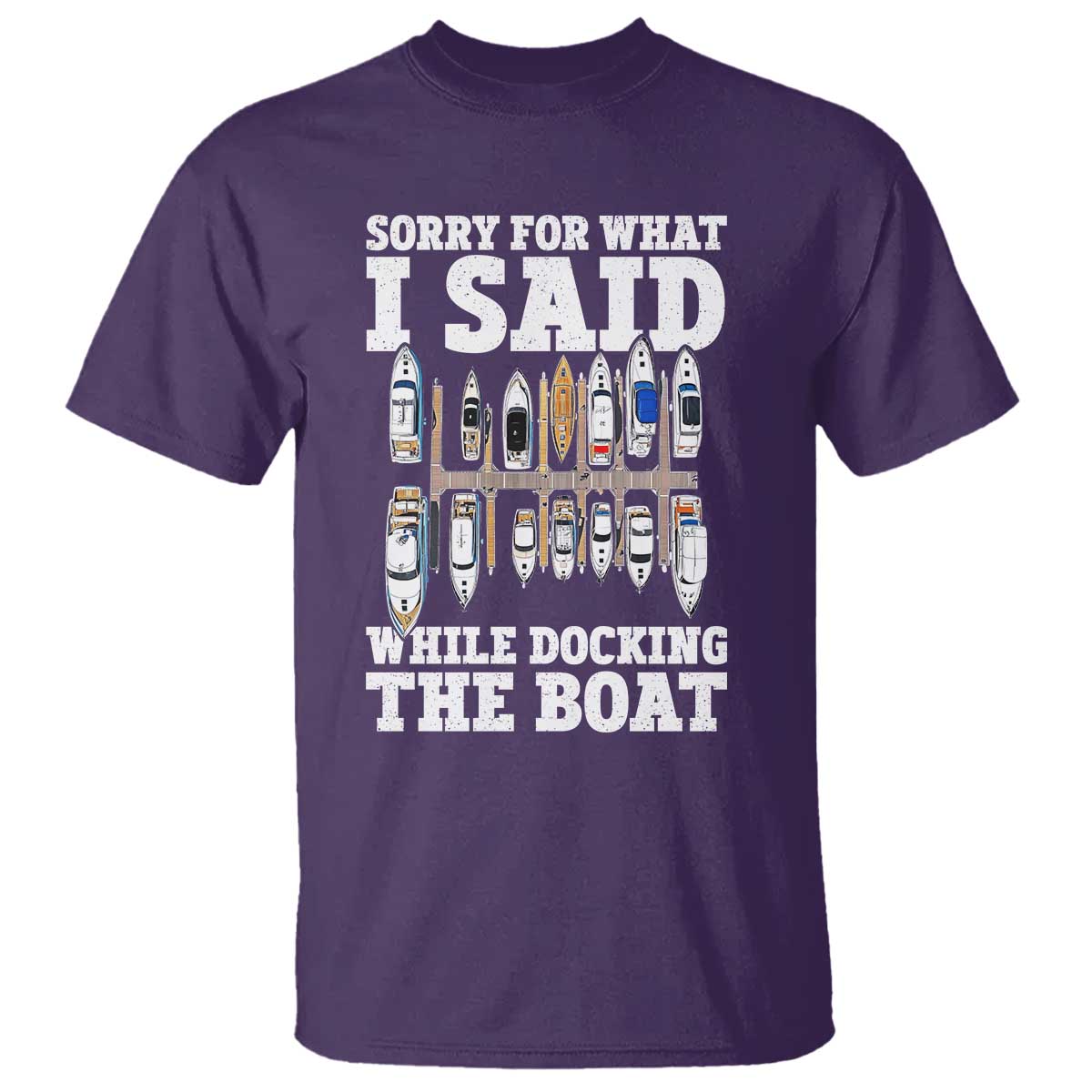 Funny Sorry For What I Said While Docking The Boat T Shirt Boating Humor TS11 Purple Print Your Wear