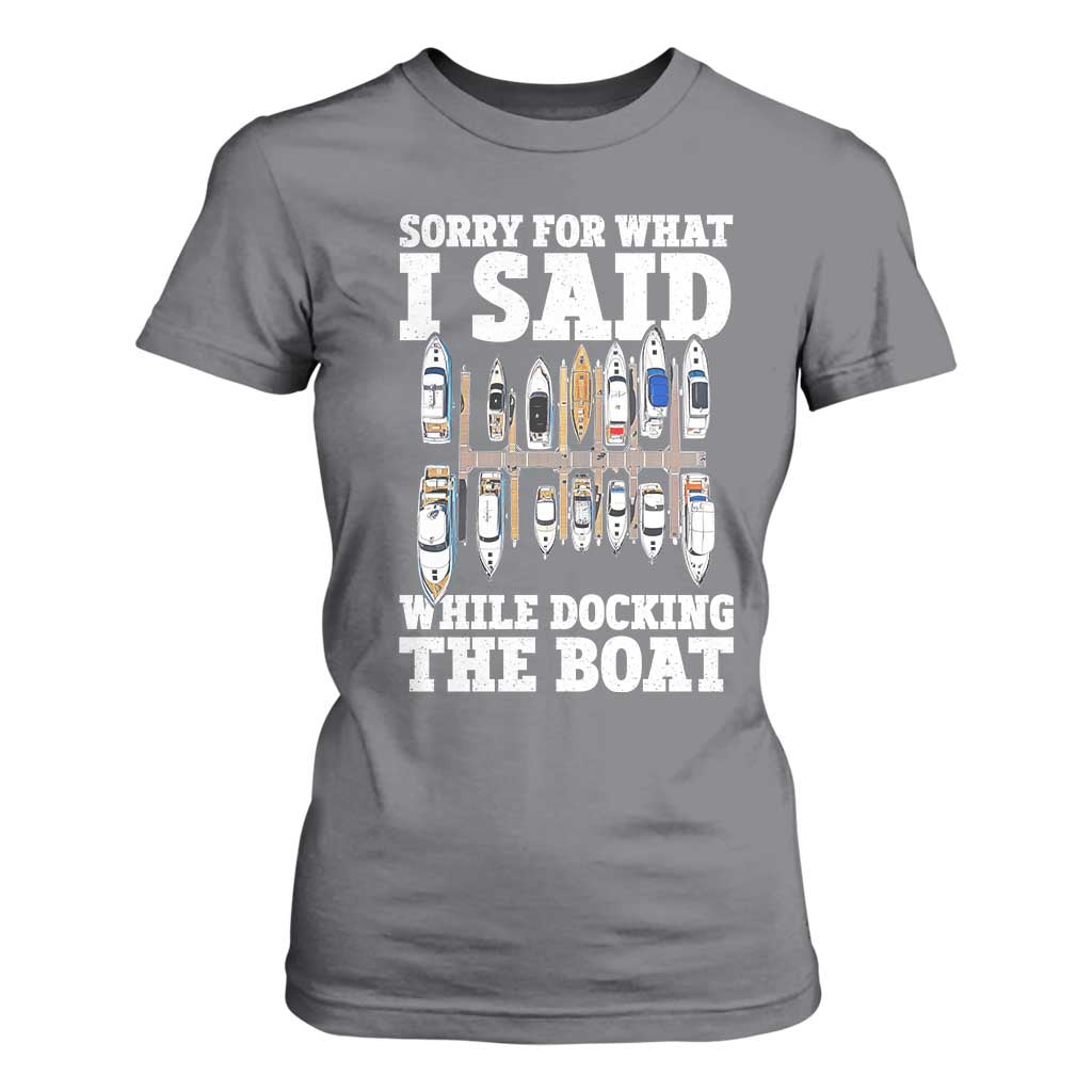 Funny Sorry For What I Said While Docking The Boat T Shirt For Women Boating Humor TS11 Charcoal Print Your Wear