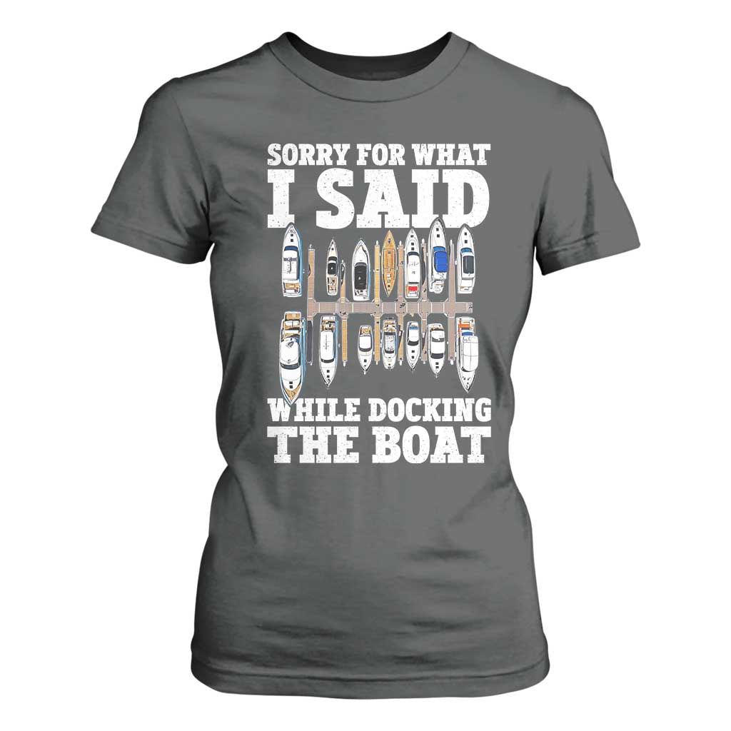 Funny Sorry For What I Said While Docking The Boat T Shirt For Women Boating Humor TS11 Dark Heather Print Your Wear