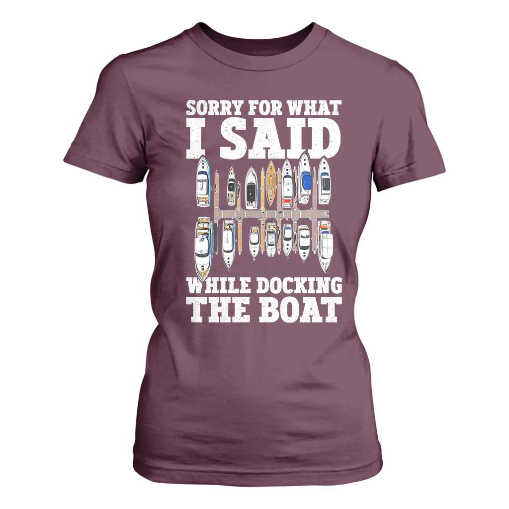 Funny Sorry For What I Said While Docking The Boat T Shirt For Women Boating Humor TS11 Maroon Print Your Wear