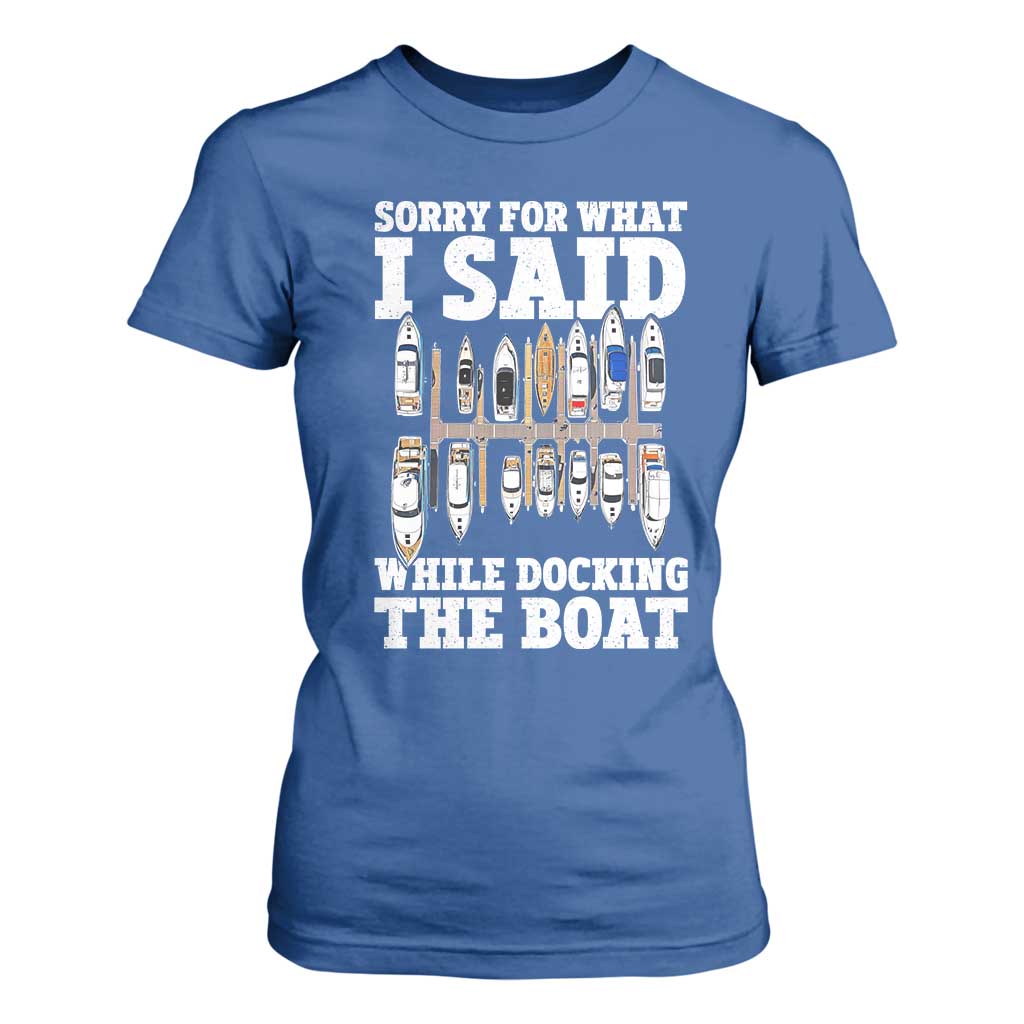 Funny Sorry For What I Said While Docking The Boat T Shirt For Women Boating Humor TS11 Royal Blue Print Your Wear
