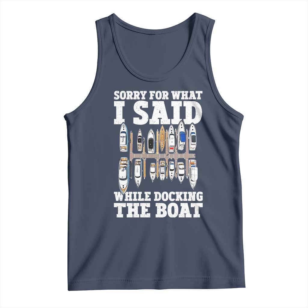 Funny Sorry For What I Said While Docking The Boat Tank Top Boating Humor TS11 Navy Print Your Wear